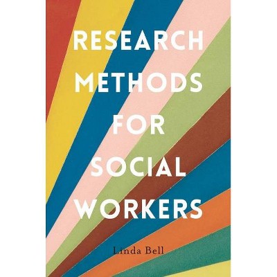 Research Methods for Social Workers - by  Linda Bell (Paperback)