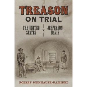 Treason on Trial - (Conflicting Worlds: New Dimensions of the American Civil War) by  Robert Icenhauer-Ramirez (Hardcover) - 1 of 1