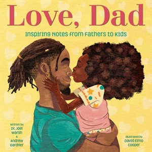 Love, Dad: Inspiring Notes from Fathers to Kids - by  Joel Warsh & Andrew Gardner (Hardcover) - 1 of 1