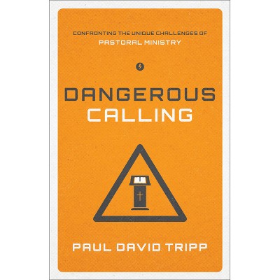 Dangerous Calling - by  Paul David Tripp (Paperback)