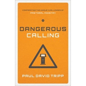 Dangerous Calling - by  Paul David Tripp (Paperback) - 1 of 1