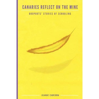 Canaries Reflect on the Mine - (Research for Social Justice: Personal-Passionate-Participato) by  Jeanne Cameron (Paperback)