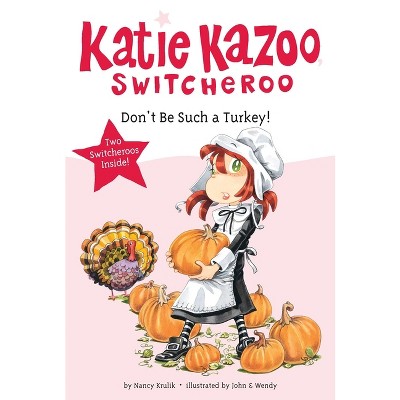 Don't Be Such a Turkey! - (Katie Kazoo, Switcheroo) by  Nancy Krulik (Paperback)