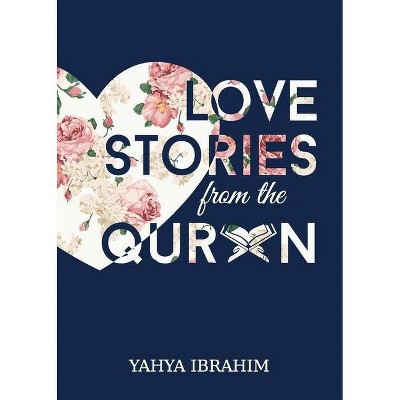 Love Stories from the Qur'an - by  Yahya Adel Ibrahim (Paperback)