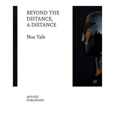 Noa Yafe: Beyond the Distance, a Distance - by  Joshua Simon (Paperback)