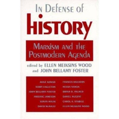 In Defense of History - by  Ellen Meiksins Wood & John Bellamy Foster (Paperback)