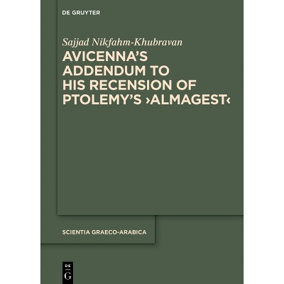Avicenna's Addendum to His Recension of Ptolemy's >Almagest - (Scientia Graeco-Arabica) by  Sajjad Nikfahm-Khubravan (Hardcover)