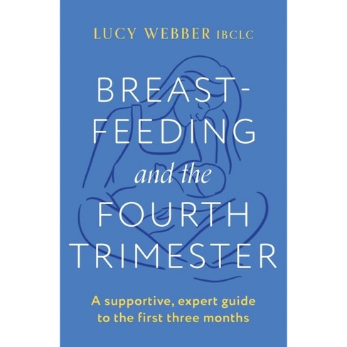 Breastfeeding and the Fourth Trimester - by Lucy Webber (Paperback)