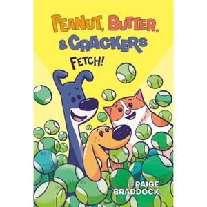 Fetch! - (Peanut, Butter, and Crackers) by  Paige Braddock (Paperback) - 1 of 1