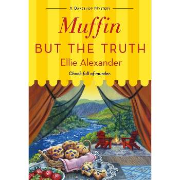 Muffin But the Truth - (Bakeshop Mystery) by  Ellie Alexander (Paperback)