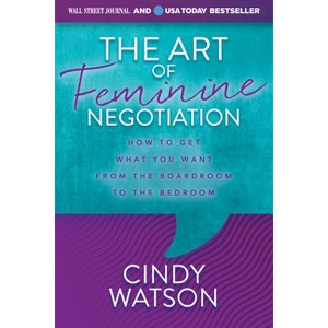 The Art of Feminine Negotiation - by  Cindy Watson (Paperback) - 1 of 1