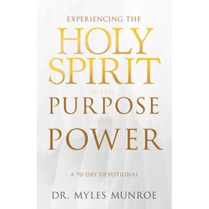 Experiencing the Holy Spirit with Purpose and Power - by  Myles Munroe (Paperback) - 1 of 1
