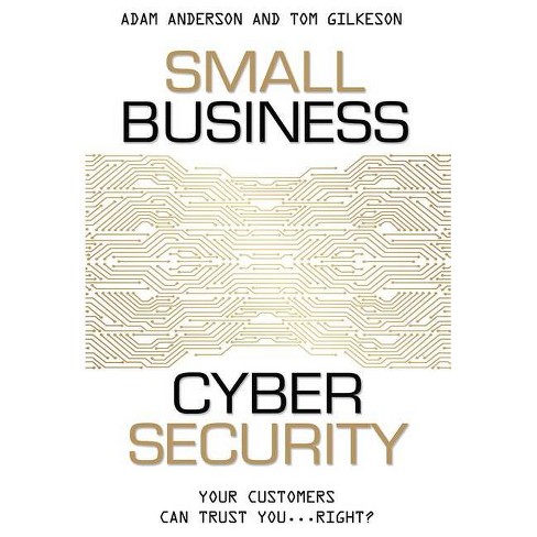 Small Business Cyber Security - by Adam Anderson & Tom Gilkeson (Paperback)
