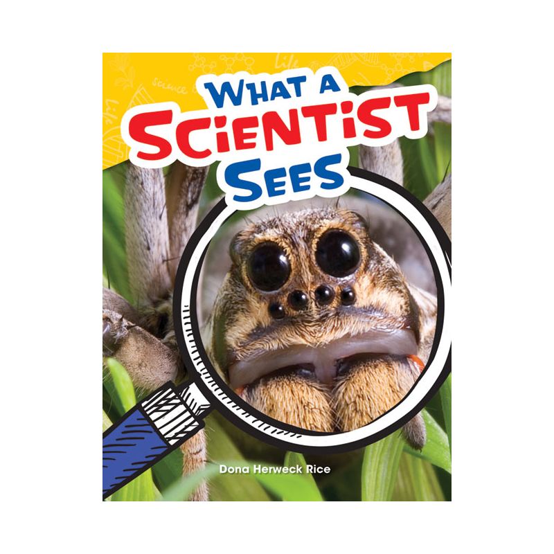 What a Scientist Sees - (Science: Informational Text) by  Dona Herweck Rice (Paperback), 1 of 2