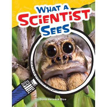 What a Scientist Sees - (Science: Informational Text) by  Dona Herweck Rice (Paperback)