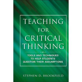 Teaching for Critical Thinking - (Jossey Bass: Adult & Continuing Education) by  Stephen D Brookfield (Hardcover)