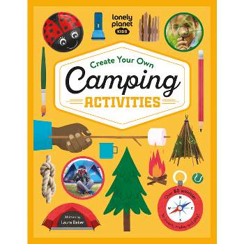 Lonely Planet Kids Create Your Own Camping Activities - by  Laura Baker (Hardcover)