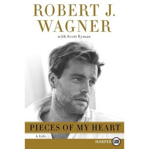 Pieces of My Heart LP - Large Print by  Robert J Wagner & Scott Eyman (Paperback) - 1 of 1