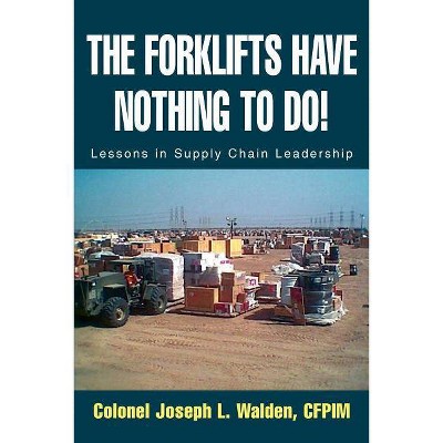 The Forklifts Have Nothing to Do! - by  Joseph L Walden (Paperback)