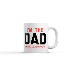 Crazy Dog T-Shirts Im The Dad Thats Why Im Always Right Mug Funny Sarcastic Fathers Day Graphic Novelty Coffee Cup-11oz - 1 of 4
