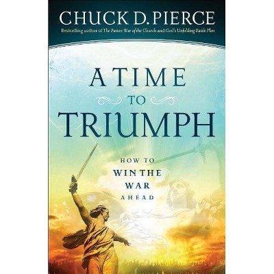 A Time to Triumph - by  Chuck D Pierce (Paperback)