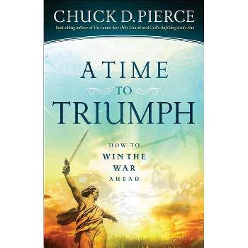 A Time to Triumph - by  Chuck D Pierce (Paperback)
