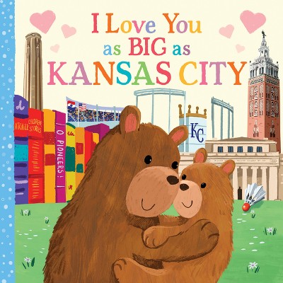 I Love You as Big as Kansas City - by  Rose Rossner (Board Book)
