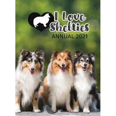 I Love Shelties Annual 2021 - (Hardcover)