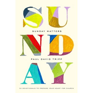 Sunday Matters - by  Paul David Tripp (Hardcover) - 1 of 1