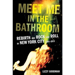 Meet Me in the Bathroom - by Lizzy Goodman - 1 of 1