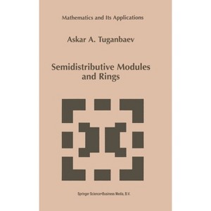 Semidistributive Modules and Rings - (European Studies in Philosophy of Medicine) by  Askar A Tuganbaev & A a Tuganbaev (Hardcover) - 1 of 1
