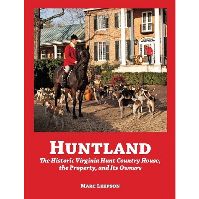Huntland - by  Marc Leepson (Hardcover)