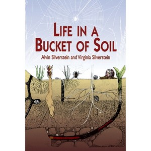 Life in a Bucket of Soil - (Dover Science for Kids) by  Alvin Silverstein & Virginia Silverstein (Paperback) - 1 of 1