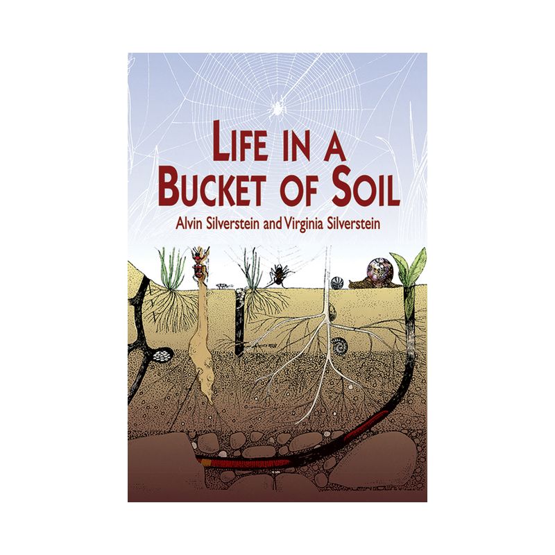 Life in a Bucket of Soil - (Dover Science for Kids) by  Alvin Silverstein & Virginia Silverstein (Paperback), 1 of 2