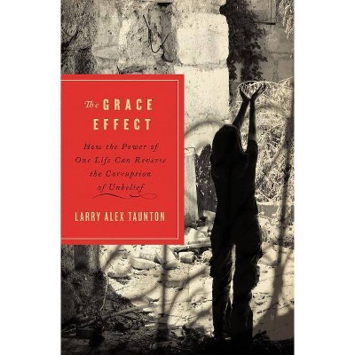 The Grace Effect - by  Larry Alex Taunton (Paperback)