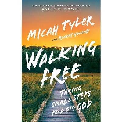 Walking Free - by  Micah Tyler & Robert Noland (Hardcover)