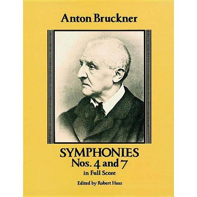 Symphonies Nos. 4 and 7 in Full Score - (Dover Music Scores) by  Anton Bruckner (Paperback)