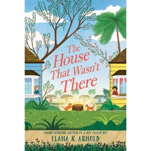 The House That Wasn't There - by Elana K Arnold - 1 of 1