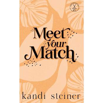 Meet Your Match - by  Kandi Steiner (Paperback)