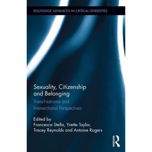 Sexuality, Citizenship and Belonging - (Routledge Advances in Critical Diversities) by  Francesca Stella & Yvette Taylor & Tracey Reynolds - 1 of 1