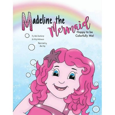 Madeline the Mermaid - Happy to be Colorfully Me! - by  Julie Awerkamp & Holly Andreason (Paperback)