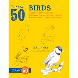 Draw 50 Birds - by  Lee J Ames & Tony D'Adamo (Paperback) - 1 of 1