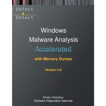 Accelerated Windows Malware Analysis with Memory Dumps - 3rd Edition by  Dmitry Vostokov & Software Diagnostics Services (Paperback)