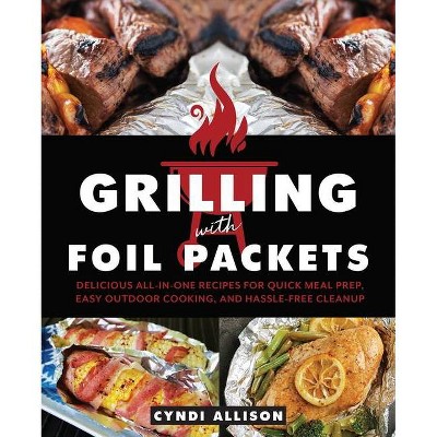 Grilling with Foil Packets - by  Cyndi Allison (Paperback)