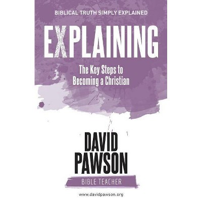 EXPLAINING The Key Steps to Becoming a Christian - by  David Pawson (Paperback)