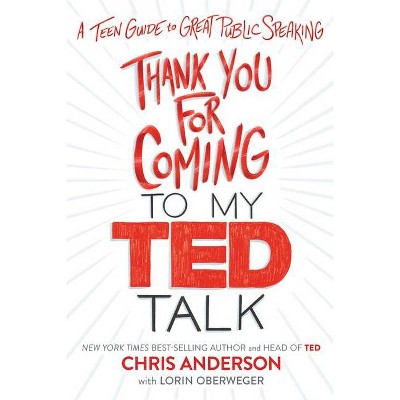 Thank You for Coming to My Ted Talk - by  Chris Anderson & Lorin Oberweger (Hardcover)