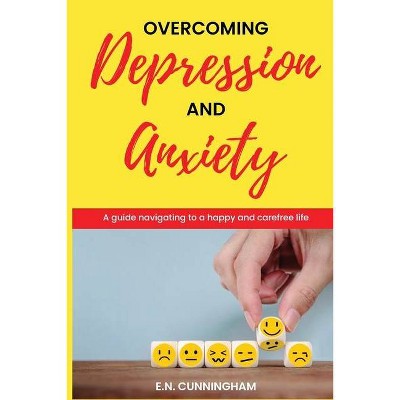 Overcoming depression and anxiety - by  E N Cunningham (Paperback)