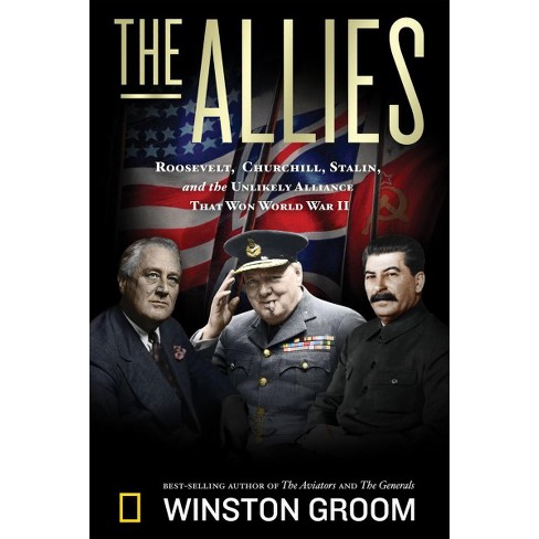 Image result for The Allies: Churchill, Roosevelt, Stalin, and the Unlikely Alliance That Won World War II Winston Groom
