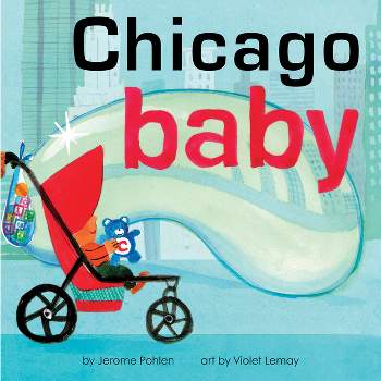 Chicago Baby - (Local Baby Books) by  Jerome Pohlen (Board Book)
