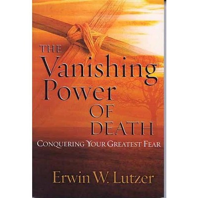 The Vanishing Power of Death - by  Erwin W Lutzer (Paperback)
